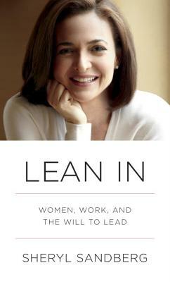 Lean in: Women, Work, and the Will to Lead by Sheryl Sandberg