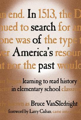 In Search of America's Past: Learning to Read History in Elementary School by Bruce Vansledright