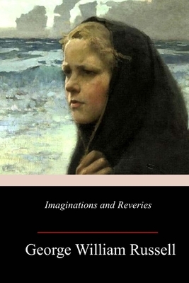 Imaginations and Reveries by George William Russell