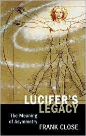 Lucifer's Legacy: The Meaning of Asymmetry by Frank Close