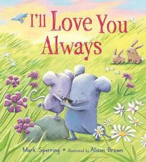 I'll Love You Always by Alison Brown, Mark Sperring