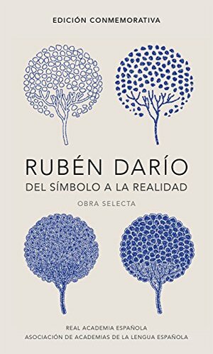 Rubén Darío, del símbolo a la realidad (Edición conmemorativa de la RAE y la ASALE): Obra selecta by Rubén Darío