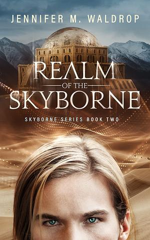 Realm of the Skyborne: Skyborne Series Book Two by Jennifer M. Waldrop, Jennifer M. Waldrop