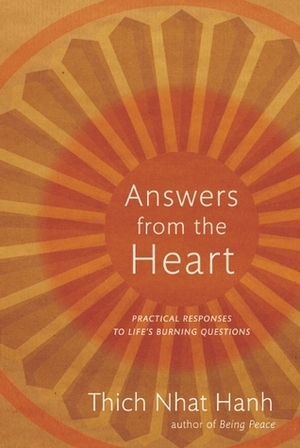 Answers from the Heart: Practical Responses to Life's Burning Questions by Thích Nhất Hạnh