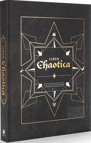 Liber Chaotica: Being in the Main an Examination of the Daemonic and Mortal Armies of Chaos, and in Part, Being a Description of the Numberless Unnatural Creatures That Do Accompany Them by Richard Williams, Marijan Von Staufer