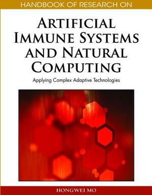 Handbook of Research on Artificial Immune Systems and Natural Computing: Applying Complex Adaptive Technologies by 