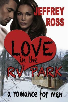 Love in the RV Park by Jeffrey Ross