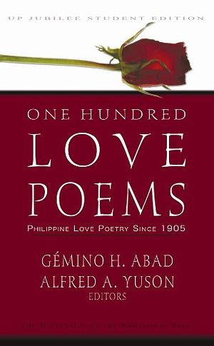 One Hundred Love Poems: Philippine Love Poetry Since 1905 by Gémino H. Abad, Alfred A. Yuson