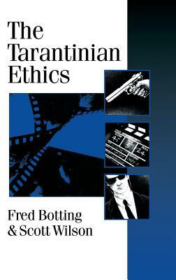 The Tarantinian Ethics by Scott Wilson, Fred Botting