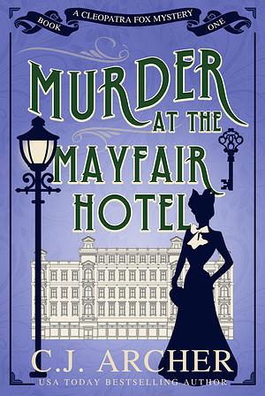 Murder at the Mayfair Hotel by C.J. Archer