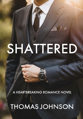 Shattered: A Heartbreaking Romance Story by Thomas Johnson