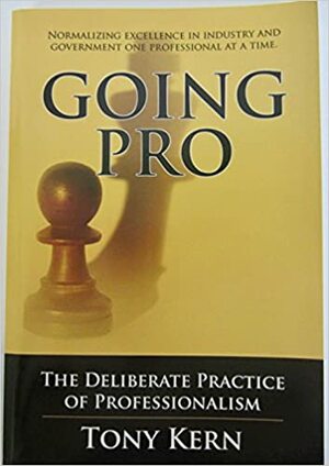 Going Pro: The Deliberate Practice of Professionalism by Tony Kern