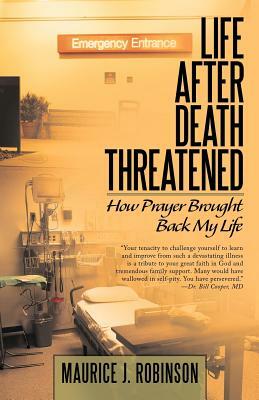 Life After Death Threatened: How Prayer Brought Back My Life by Maurice J. Robinson