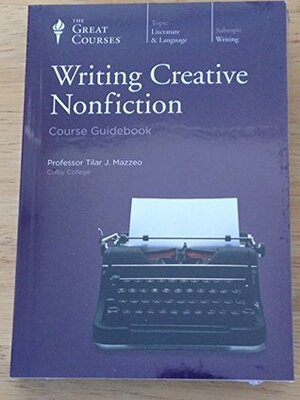Writing Creative Nonfiction by Tilar J. Mazzeo