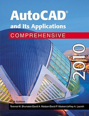 AutoCAD and Its Applications Comprehensvie 2010 by Terence M. Shumaker, David A. Madsen, David P. Madsen