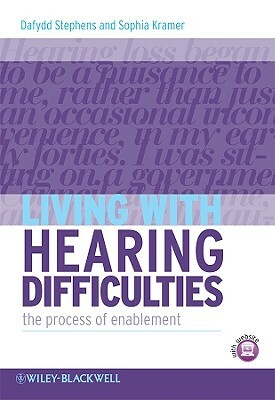 Living with Hearing Difficulties: The Process of Enablement by Dafydd Stephens