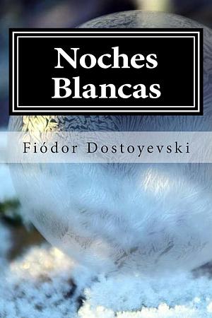 Noches blancas by Fyodor Dostoevsky