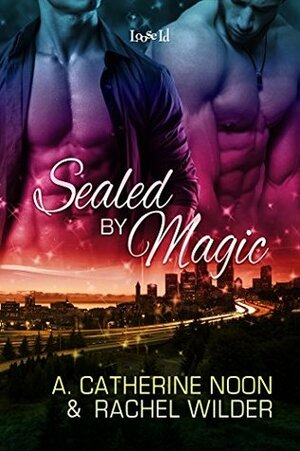 Sealed by Magic by A. Catherine Noon, Rachel Wilder