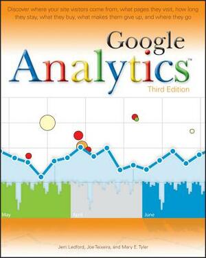 Google Analytics by Mary E. Tyler, Joe Teixeira, Jerri L. Ledford