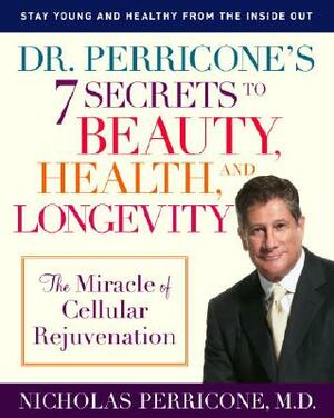 Dr. Perricone's 7 Secrets to Beauty, Health, and Longevity: The Miracle of Cellular Rejuvenation by Nicholas Perricone