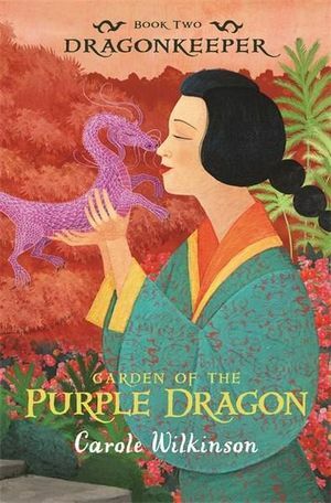 Garden of the Purple Dragon by Carole Wilkinson