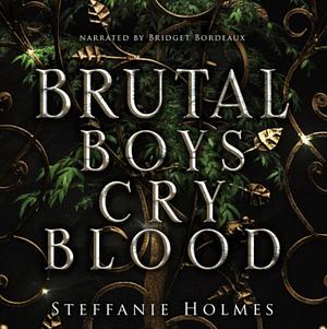 Brutal Boys Cry Blood by Steffanie Holmes