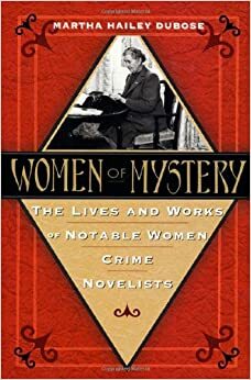 Women of Mystery: The Lives and Works of Notable Women Crime Novelists by Margaret Caldwell Thomas, Martha Hailey DuBose