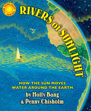 Rivers of Sunlight: How the Sun Moves Water Around the Earth by Molly Bang