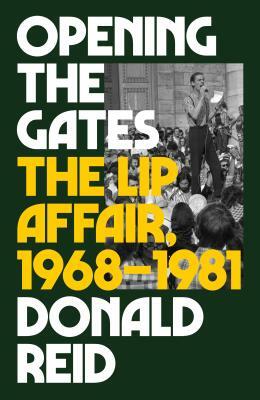 Opening the Gates: The Lip Affair, 1968-1981 by Donald Reid