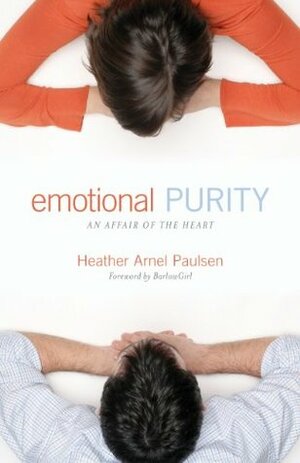 Emotional Purity (Includes Study Questions): An Affair of the Heart by Heather Arnel Paulsen