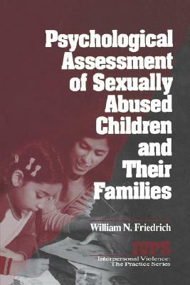 Psychological Assessment of Sexually Abused Children and Their Families by William N. Friedrich