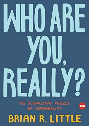 Who Are You, Really?: The Surprising Puzzle of Personality (TED Books) by Brian Little