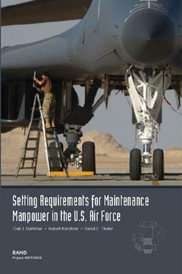 Setting Requirements for USAF Maintenance Manpower: A Review of Methodology by Carl J. Dahlman, David E. Thaler, Robert Kerchner