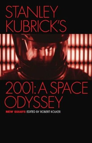 Stanley Kubrick's 2001: A Space Odyssey: New Essays by Robert P. Kolker