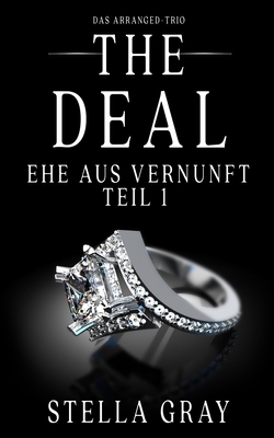 The Deal - Ehe aus Vernunft, Teil 1 by Stella Gray