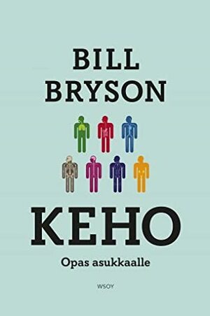 Keho - Opas asukkaalle by Bill Bryson, Nina Mäki-Kihniä