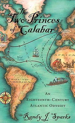 The Two Princes of Calabar: An Eighteenth-Century Atlantic Odyssey by Randy J. Sparks