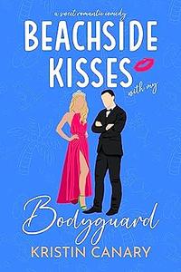 Beachside Kisses With My Bodyguard by Kristin Canary