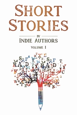 Short Stories by Indie Authors: Volume 1 by Indie Authors, Jan Sikes, B. Alan Bourgeois