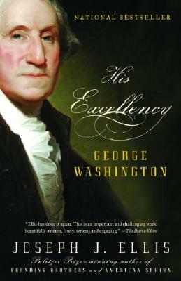 His Excellency: George Washington by Joseph J. Ellis
