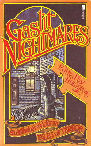 Gaslit Nightmares: An Anthology of Victorian Tales of Terror by Hugh Lamb