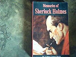 Memories of Sherlock Holmes by Arthur Conan Doyle