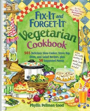 Fix-It and Forget-It Vegetarian Cookbook: 565 Delicious Slow-Cooker, Stove-Top, Oven, and Salad Recipes, Plus 50 Suggested Menus by Phyllis Good