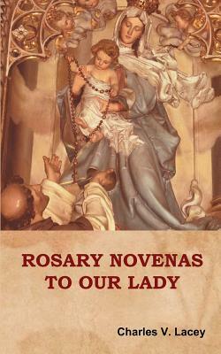 Rosary Novenas to Our Lady by Charles V. Lacey