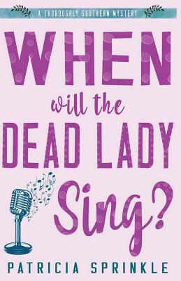 When Will the Dead Lady Sing by Patricia Sprinkle