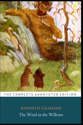 The Wind in the Willows by Kenneth Grahame (Children's literature) "The Annotated Edition" by Kenneth Grahame