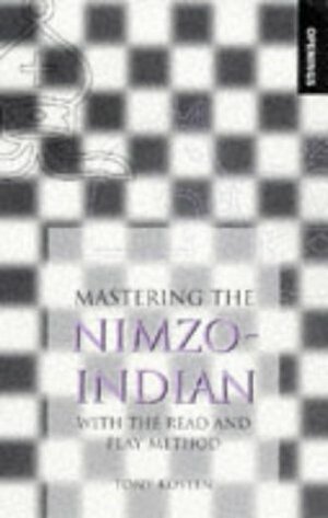 Mastering the Nimzo-Indian: With the Read and Play Method by Tony Kosten