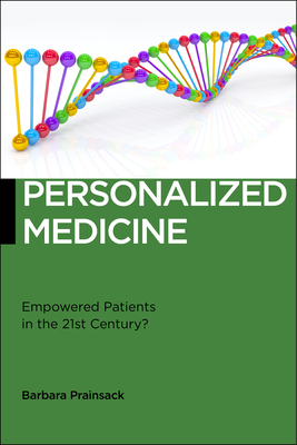 Personalized Medicine: Empowered Patients in the 21st Century? by Barbara Prainsack