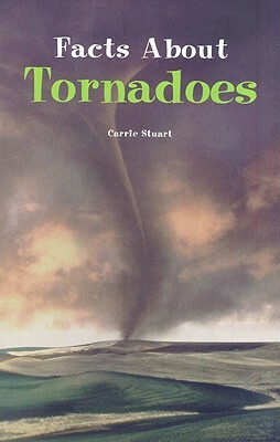 Facts about Tornadoes by Carrie Stuart