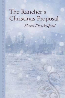 The Rancher's Christmas Proposal by Sherri Shackelford